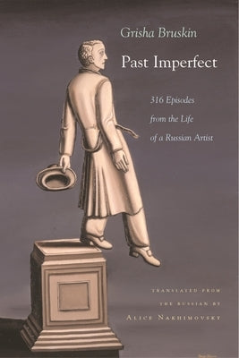 Past Imperfect: 318 Episodes from the Life of a Russian Artist by Bruskin, Grisha