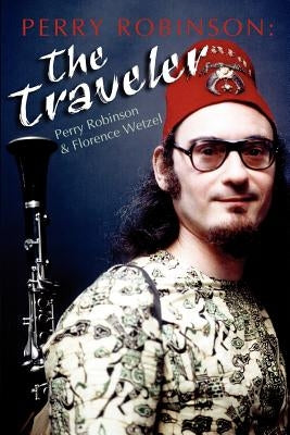 Perry Robinson: The Traveler by Wetzel, Florence F.