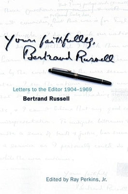 Yours Faithfully, Bertrand Russell: Letters to the Editor 1904-1969 by Russell, Bertrand