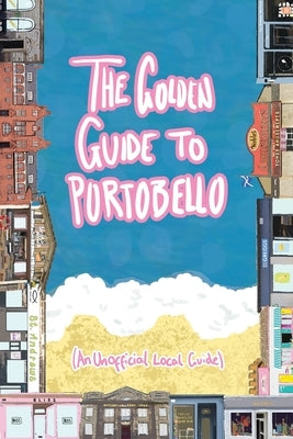 The Golden Guide to Portobello: An Unofficial Guidebook by Super Power Agency