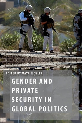 Gender and Private Security in Global Politics by Eichler, Maya