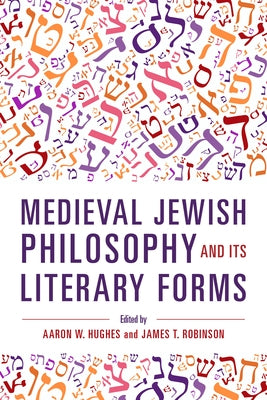 Medieval Jewish Philosophy and Its Literary Forms by Hughes, Aaron W.
