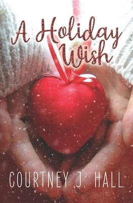 A Holiday Wish by Hall, Courtney J.