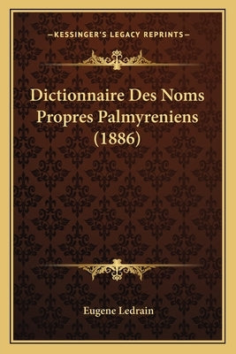 Dictionnaire Des Noms Propres Palmyreniens (1886) by Ledrain, Eugene