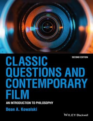 Classic Questions and Contemporary Film: An Introduction to Philosophy by Kowalski, Dean A.