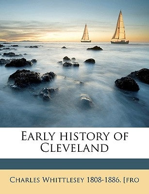 Early history of Cleveland by Whittlesey, Charles