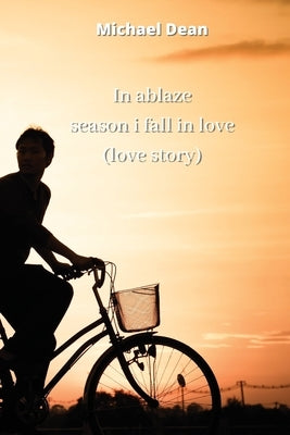 in ablaze season i fall in love (love story) by Dean, Michael