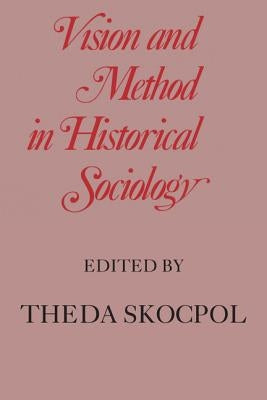 Vision and Method in Historical Sociology by Skocpol, Theda