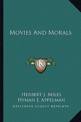 Movies and Morals by Miles, Herbert J.