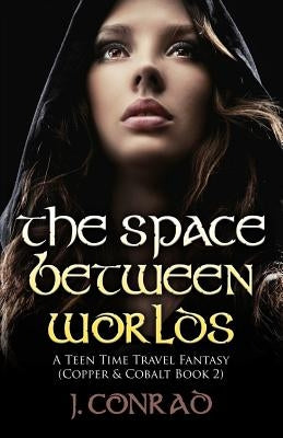 The Space Between Worlds by Conrad, J.