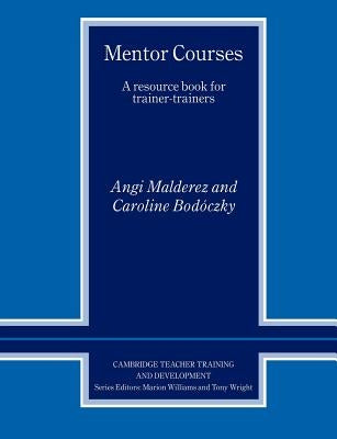Mentor Courses: A Resource Book for Trainer-Trainers by Malderez, Angi