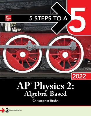 5 Steps to a 5: AP Physics 2: Algebra-Based 2022 by Bruhn, Christopher