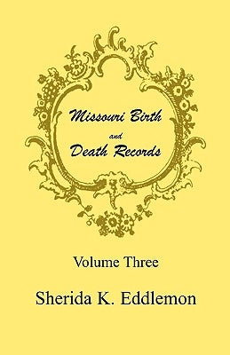 Missouri Birth and Death Records, Volume 3 by Eddlemon, Sherida K.