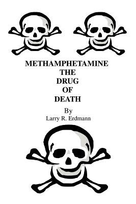 Methamphetamine The Drug Of Death by Erdmann, Larry R.