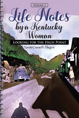 Life Notes by a Kentucky Woman: Looking for the High Point (Volume 3) by Cornett-Hagen, Sarah