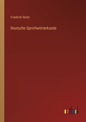 Deutsche Sprichwörterkunde by Seiler, Friedrich