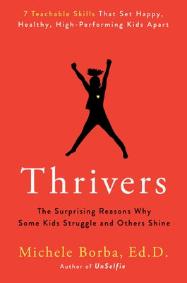 Thrivers: The Surprising Reasons Why Some Kids Struggle and Others Shine by Borba, Michele