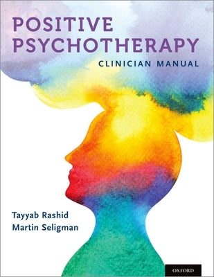 Positive Psychotherapy: Clinician Manual by Rashid, Tayyab