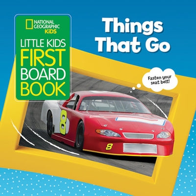 National Geographic Kids Little Kids First Board Book: Things That Go by Musgrave, Ruth