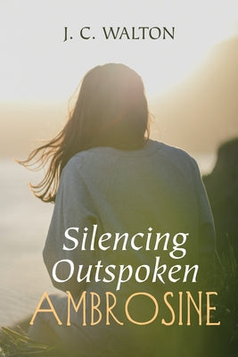 Silencing Outspoken Ambrosine by Walton, J. C.