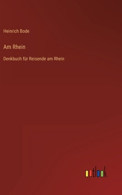 Am Rhein: Denkbuch für Reisende am Rhein by Bode, Heinrich