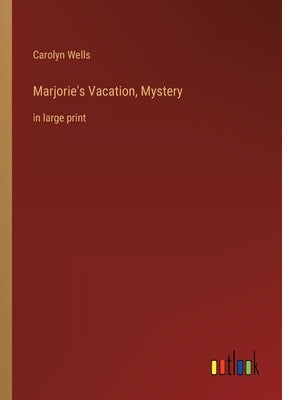 Marjorie's Vacation, Mystery: in large print by Wells, Carolyn