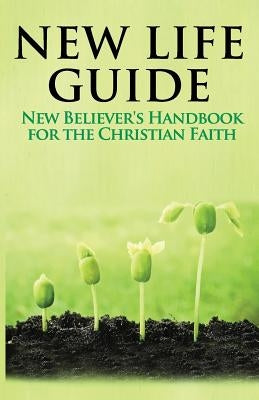 New Life Guide: New Believer's Handbook for the Christian Faith. by Chalk, Sarah