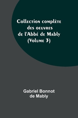 Collection complète des oeuvres de l'Abbé de Mably (Volume 3) by Bonnot de Mably, Gabriel