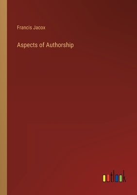 Aspects of Authorship by Jacox, Francis