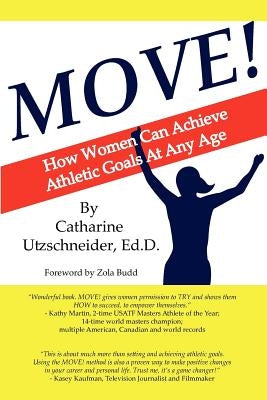 Move!: How Women Can Achieve Athletic Goals At Any Age by Utzschneider, Ed D. Catharine