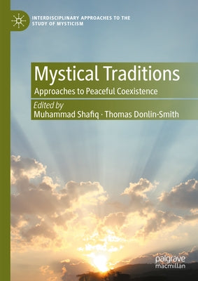 Mystical Traditions: Approaches to Peaceful Coexistence by Shafiq, Muhammad