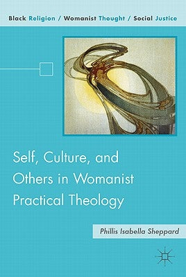 Self, Culture, and Others in Womanist Practical Theology by Sheppard, P.