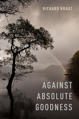 Against Absolute Goodness by Kraut, Richard