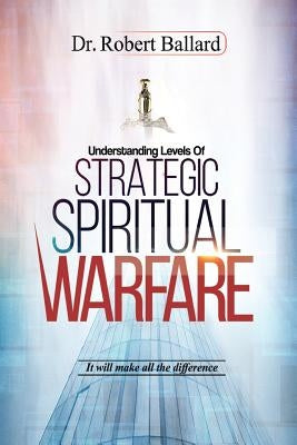 Strategic Spiritual Warfare by Ballard, Robert