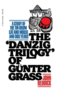 Danzig Trilogy of Gunter Grass: A Study of the Tin Drum, Cat and Mouse, and Dog Years by Reddick, John