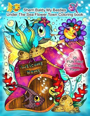 Sherri Baldy My Besties Under The Sea Flower Town Coloring Book by Baldy, Sherri Ann