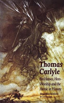 On Heroes, Hero-Worship and the Heroic in History by Carlyle, Thomas