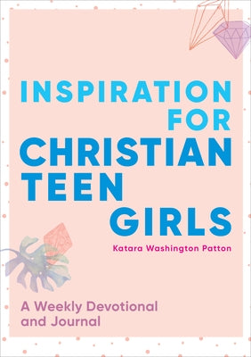 Inspiration for Christian Teen Girls: A Weekly Devotional & Journal by Patton, Katara Washington