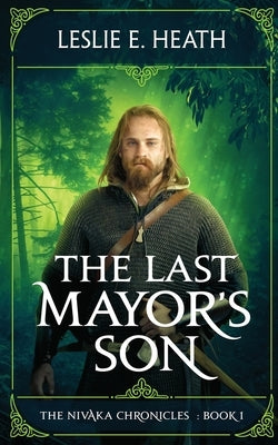 The Last Mayor's Son: The Nivaka Chronicles: Book 1 by Heath, Leslie E.