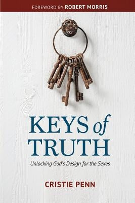 Keys of Truth: Unlocking God's Design for the Sexes by Penn, Cristie