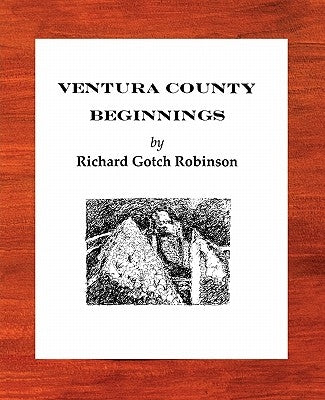 Ventura County Beginnings by Robinson, Richard Gotch