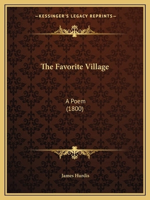 The Favorite Village: A Poem (1800) by Hurdis, James