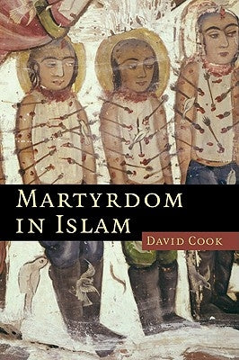 Martyrdom in Islam by Cook, David