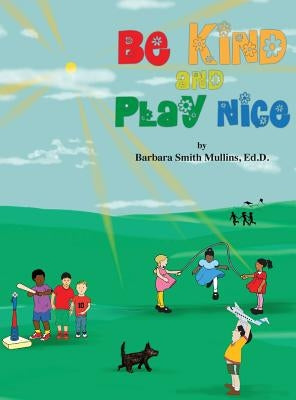 Be Kind and Play Nice by Mullins, Barbara S.