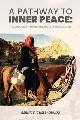 A Pathway to Inner Peace: A Devotional Especially for the Busy Young Adults by Odudu, Bernice Ighele