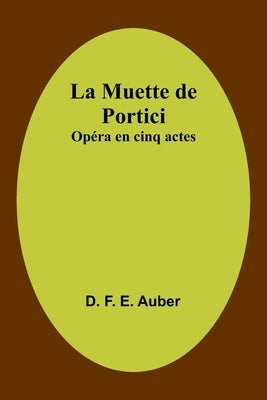 La Muette de Portici: Opéra en cinq actes by F. E. Auber, D.