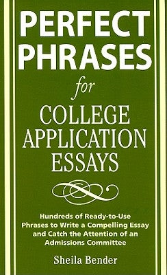 Perfect Phrases for College Application Essays by Bender, Sheila