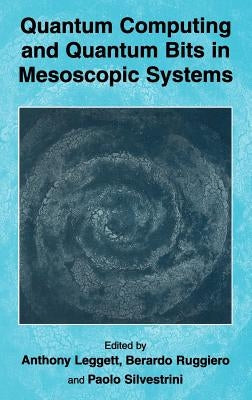 Quantum Computing and Quantum Bits in Mesoscopic Systems by Leggett, Anthony