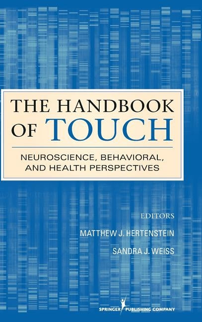 The Handbook of Touch: Neuroscience, Behavioral, and Health Perspectives by Hertenstein, Matthew