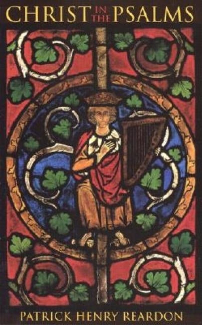 Christ in the Psalms by Reardon, Patrick Henry